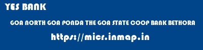 YES BANK  GOA NORTH GOA PONDA THE GOA STATE COOP BANK BETHORA  micr code